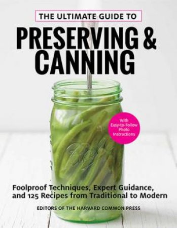 The Ultimate Guide to Preserving and Canning